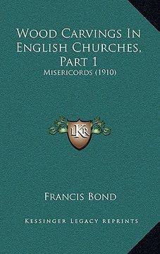 portada wood carvings in english churches, part 1: misericords (1910) (en Inglés)