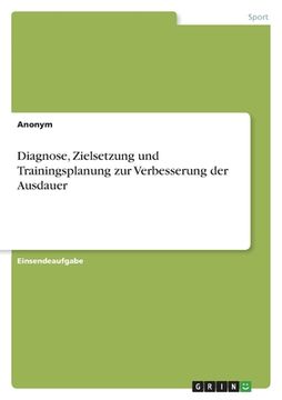 portada Diagnose, Zielsetzung und Trainingsplanung zur Verbesserung der Ausdauer (en Alemán)