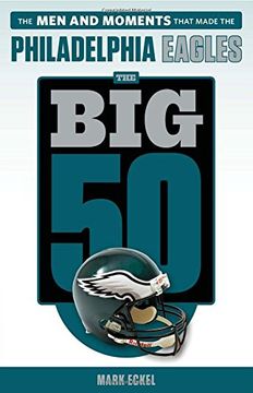 portada The Big 50: Philadelphia Eagles: The Men and Moments that Made the Philadelphia Eagles