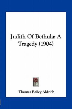 portada judith of bethula: a tragedy (1904) (en Inglés)