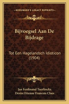 portada Bijvoegsel Aan De Bijdrage: Tot Een Hagelandsch Idioticon (1904)
