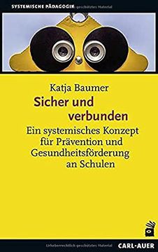portada Sicher und Verbunden: Ein Systemisches Konzept für Prävention und Gesundheitsförderung an Schulen (Systemische Pädagogik) (en Alemán)