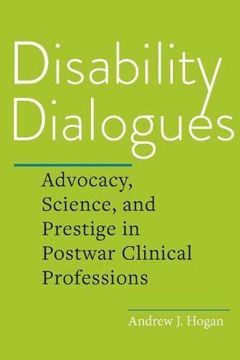 portada Disability Dialogues: Advocacy, Science, and Prestige in Postwar Clinical Professions