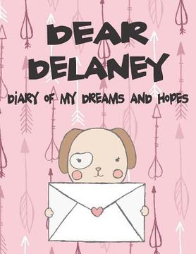 portada Dear Delaney, Diary of My Dreams and Hopes: A Girl's Thoughts (en Inglés)