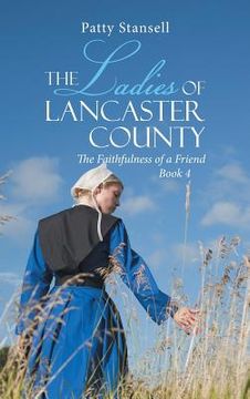 portada The Ladies of Lancaster County: The Faithfulness of a Friend: Book 4 (en Inglés)