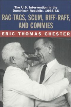portada Rag-Tags, Scum, Riff-Raff and Commies: The U. Sc Intervention in the Dominican Republic, 1965-1966 (en Inglés)