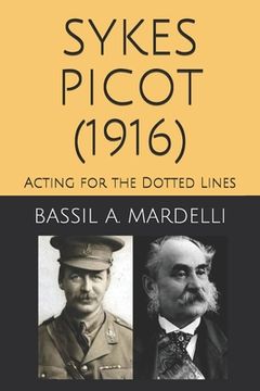 portada Sykes - Picot (1916): Acting for the Dotted Lines (en Inglés)