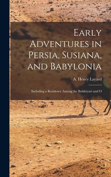 portada Early Adventures in Persia, Susiana, and Babylonia: Including a Residence Among the Bahktiyari and O (en Inglés)