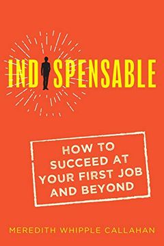portada Indispensable: How to Succeed at Your First job and Beyond (en Inglés)