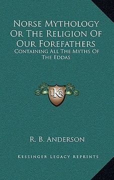 portada norse mythology or the religion of our forefathers: containing all the myths of the eddas (en Inglés)