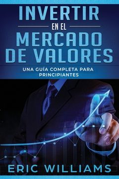 portada Invertir en el Mercado de Valores: Una Guía Completa Para Principiantes (Libro en Español