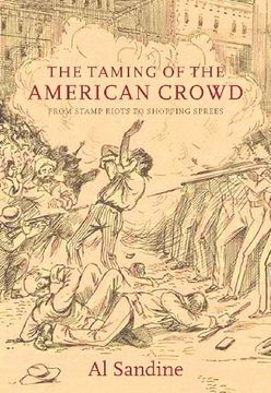 portada The Taming of the American Crowd: From Stamp Riots to Shopping Sprees (en Inglés)