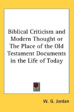 portada biblical criticism and modern thought or the place of the old testament documents in the life of today (en Inglés)