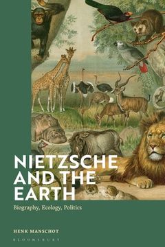 portada Nietzsche and the Earth: Biography, Ecology, Politics