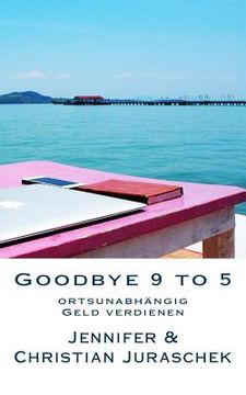 portada Goodbye 9 to 5: ortsunabhängig Geld verdienen (en Alemán)