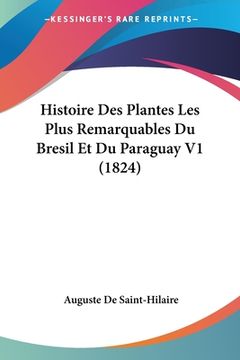 portada Histoire Des Plantes Les Plus Remarquables Du Bresil Et Du Paraguay V1 (1824) (en Francés)