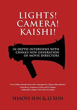 portada Lights! Camera! Kaishi! In-Depth Interviews With China'S new Generation of Movie Directors (en Inglés)