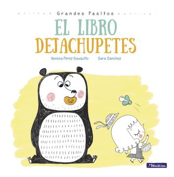 portada El Libro Dejachupetes (Grandes Pasitos. Álbum Ilustrado) - Vanesa Pérez-Sauquillo Muñoz,Sara Sánchez - Libro Físico (in Spanish)