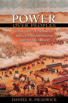 portada Power over Peoples: Technology, Environments, and Western Imperialism, 1400 to the Present (The Princeton Economic History of the Western World) 