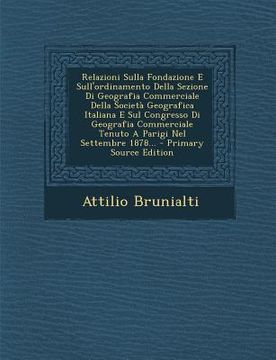 portada Relazioni Sulla Fondazione E Sull'ordinamento Della Sezione Di Geografia Commerciale Della Societa Geografica Italiana E Sul Congresso Di Geografia Co (in Italian)