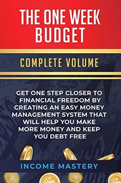 portada The One-Week Budget: Get one Step Closer to Financial Freedom by Creating an Easy Money Management System That Will Help you Make More Money and Keep you Debt Free Complete Volume 