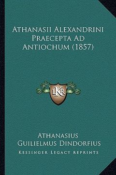 portada Athanasii Alexandrini Praecepta Ad Antiochum (1857) (en Latin)