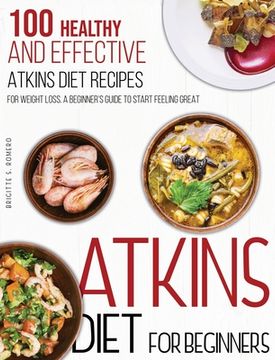 portada Atkins Diet for Beginners: 100 Healthy and Effective Atkins Diet Recipes for Weight Loss. A Beginner'S Guide to Start Feeling Great (en Inglés)