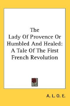portada the lady of provence or humbled and healed: a tale of the first french revolution (en Inglés)