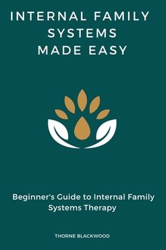 portada Internal Family Systems Made Easy: Beginner's Guide to Internal Family Systems Therapy, IFS Skills Training Manual (en Inglés)