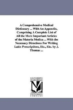 portada a comprehensive medical dictionary ... with an appendix, comprising a complete list of all the more important articles of the materia medica ... wit (en Inglés)