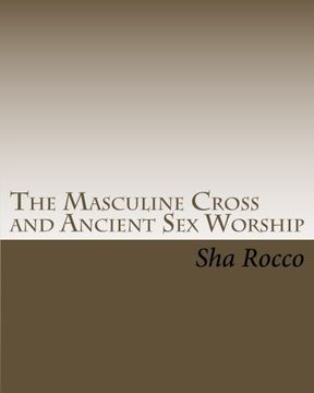 portada The Masculine Cross and Ancient Sex Worship