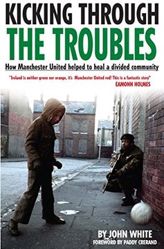 portada Kicking Through The Troubles: How Manchester United Helped Heal a Divided Community