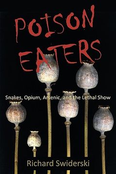 portada poison eaters: snakes, opium, arsenic, and the lethal show