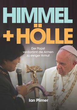 portada Himmel + Hölle: Der Papst verdammt die Armen zu ewiger Armut (en Alemán)