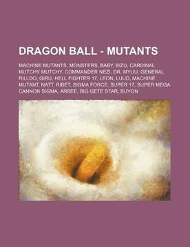 portada dragon ball - mutants: machine mutants, monsters, baby, bizu, cardinal mutchy mutchy, commander nezi, dr. myuu, general rilldo, giru, hell fi