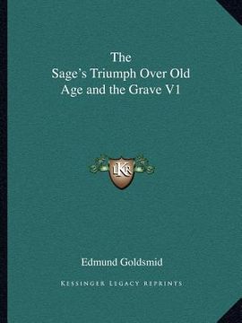 portada the sage's triumph over old age and the grave v1 (en Inglés)