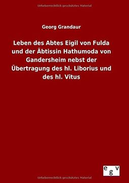 portada Leben des Abtes Eigil von Fulda und der Abtissin Hathumoda von Gandersheim Nebst der Ubertragung des hl. Liborius und des hl. Vitus (en Alemán)