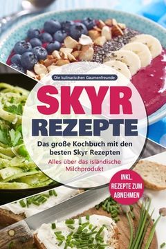 portada Skyr Rezepte: Das große Kochbuch mit den besten Skyr Rezepten. Alles über das isländische Milchprodukt - inkl. Rezepte zum Abnehmen (en Alemán)