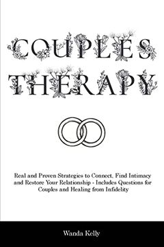 portada Couples Therapy: Real and Proven Strategies to Connect, Find Intimacy and Restore Your Relationship - Includes Questions for Couples an (en Inglés)