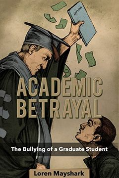 portada Academic Betrayal: The Bullying of a Graduate Student (in English)