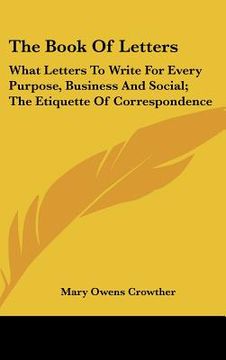 portada the book of letters: what letters to write for every purpose, business and social; the etiquette of correspondence