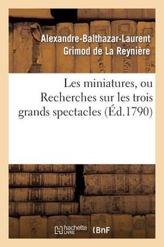 portada Les Miniatures, Ou Recherches Sur Les Trois Grands Spectacles (en Francés)
