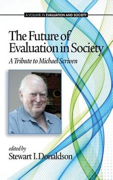 portada The Future of Evaluation in Society: A Tribute to Michael Scriven (Hc) (en Inglés)