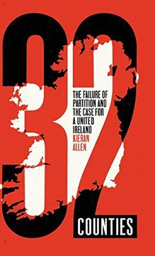 portada 32 Counties: The Failure of Partition and the Case for a United Ireland (en Inglés)