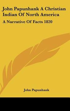 portada john papunhank a christian indian of north america: a narrative of facts 1820