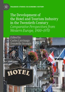 portada The Development of the Hotel and Tourism Industry in the Twentieth Century: Comparative Perspectives from Western Europe, 1900-1970 (en Inglés)