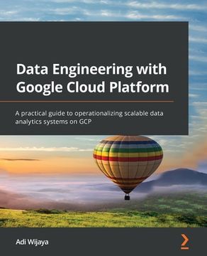 portada Data Engineering with Google Cloud Platform: A practical guide to operationalizing scalable data analytics systems on GCP