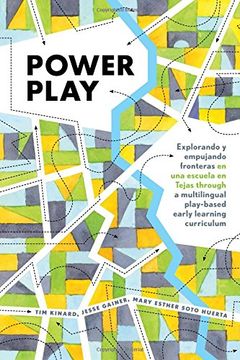 portada Power Play: Explorando y Empujando Fronteras en una Escuela en Tejas Through a Multilingual Play-Based Early Learning Curriculum (Childhood Studies) (en Inglés)