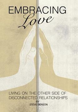 portada Embracing Love: Living on the Other Side of Disconnected Relationships (en Inglés)