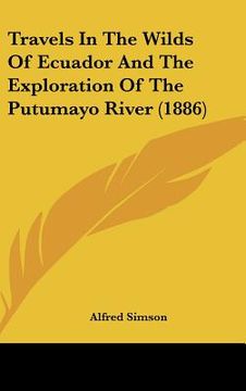 portada travels in the wilds of ecuador and the exploration of the putumayo river (1886) (in English)